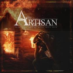 The Artisan : From What You've Built Will Fall